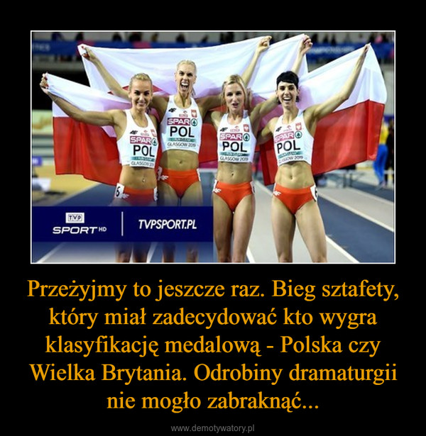 Przeżyjmy to jeszcze raz. Bieg sztafety, który miał zadecydować kto wygra klasyfikację medalową - Polska czy Wielka Brytania. Odrobiny dramaturgii nie mogło zabraknąć... –  