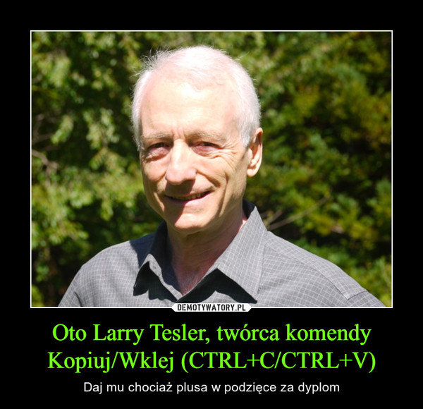 Oto Larry Tesler, twórca komendy Kopiuj/Wklej (CTRL+C/CTRL+V) – Daj mu chociaż plusa w podzięce za dyplom 