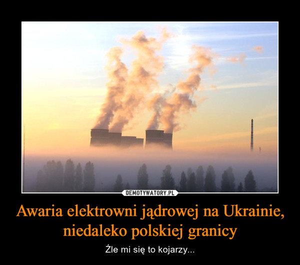 Awaria elektrowni jądrowej na Ukrainie, niedaleko polskiej granicy