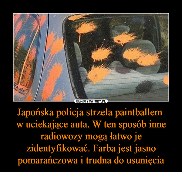 Japońska policja strzela paintballem w uciekające auta. W ten sposób inne radiowozy mogą łatwo je zidentyfikować. Farba jest jasno pomarańczowa i trudna do usunięcia –  