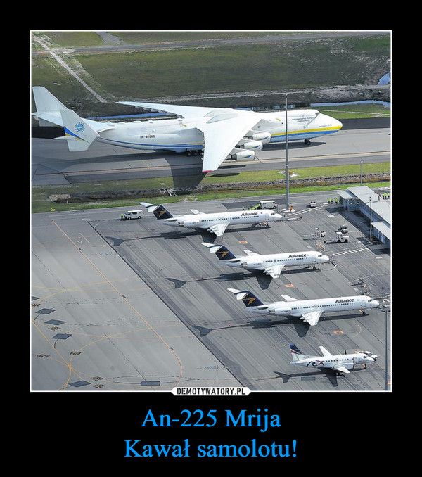 An-225 Mrija
Kawał samolotu!