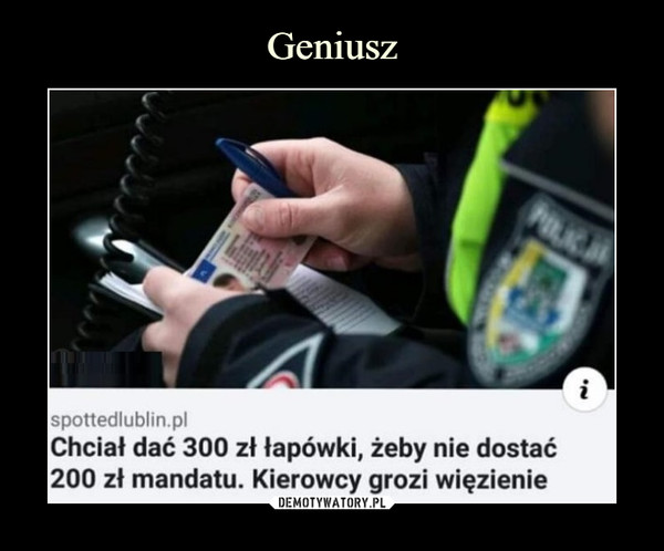  –  POLICJispottedlublin.plChciał dać 300 zł tapówki, żeby nie dostać200 zł mandatu. Kierowcy grozi więzienie