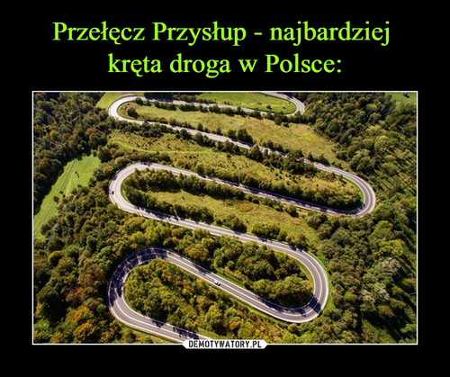 Przełęcz Przysłup - najbardziej 
kręta droga w Polsce: