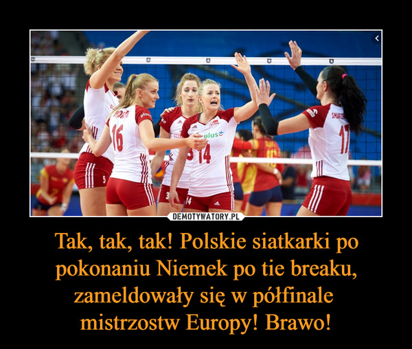 Tak, tak, tak! Polskie siatkarki po pokonaniu Niemek po tie breaku, zameldowały się w półfinale mistrzostw Europy! Brawo! –  