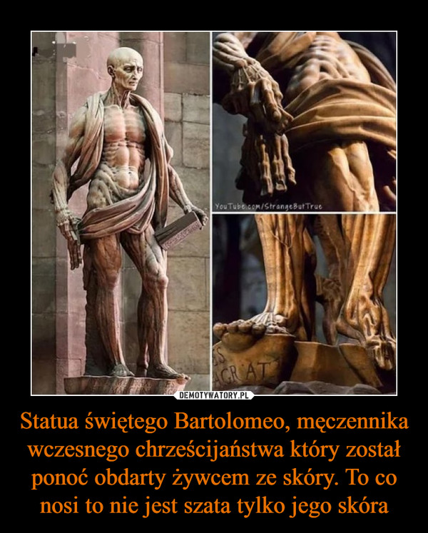 Statua świętego Bartolomeo, męczennika wczesnego chrześcijaństwa który został ponoć obdarty żywcem ze skóry. To co nosi to nie jest szata tylko jego skóra