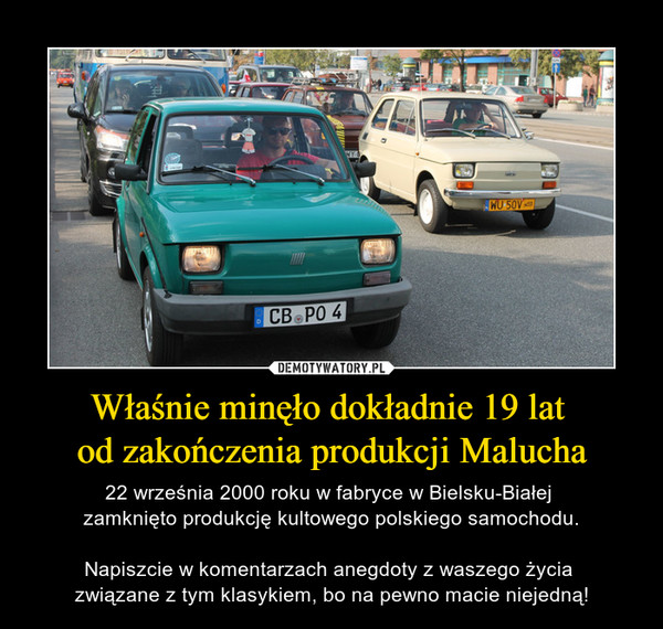 Właśnie minęło dokładnie 19 lat od zakończenia produkcji Malucha – 22 września 2000 roku w fabryce w Bielsku-Białej zamknięto produkcję kultowego polskiego samochodu.Napiszcie w komentarzach anegdoty z waszego życia związane z tym klasykiem, bo na pewno macie niejedną! 