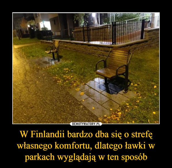 W Finlandii bardzo dba się o strefę własnego komfortu, dlatego ławki w parkach wyglądają w ten sposób –  