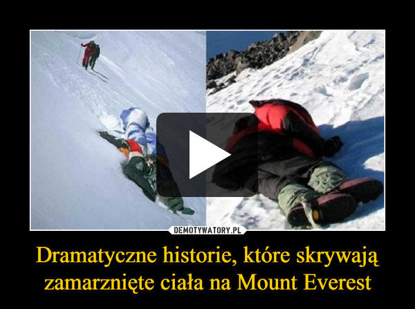 Dramatyczne historie, które skrywają zamarznięte ciała na Mount Everest –  