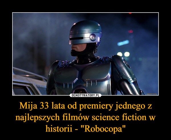 Mija 33 lata od premiery jednego z najlepszych filmów science fiction w historii - "Robocopa"