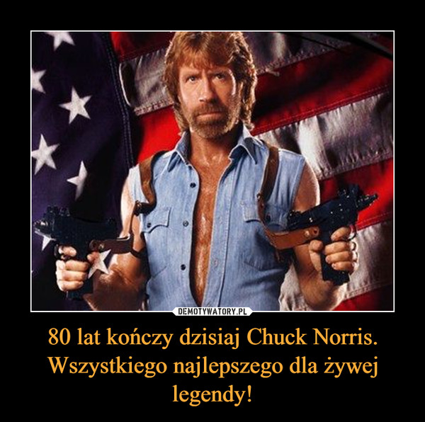 80 lat kończy dzisiaj Chuck Norris. Wszystkiego najlepszego dla żywej legendy!