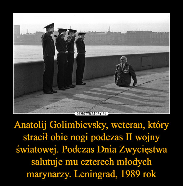 Anatolij Golimbievsky, weteran, który stracił obie nogi podczas II wojny światowej. Podczas Dnia Zwycięstwa salutuje mu czterech młodych marynarzy. Leningrad, 1989 rok –  