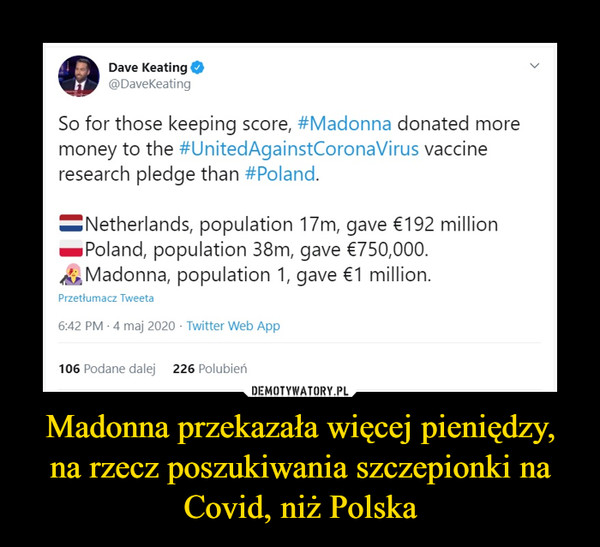 Madonna przekazała więcej pieniędzy, na rzecz poszukiwania szczepionki na Covid, niż Polska –  So for those keeping score, #Madonna donated more money to the #UnitedAgainstCoronaVirus vaccine research pledge than #Poland.