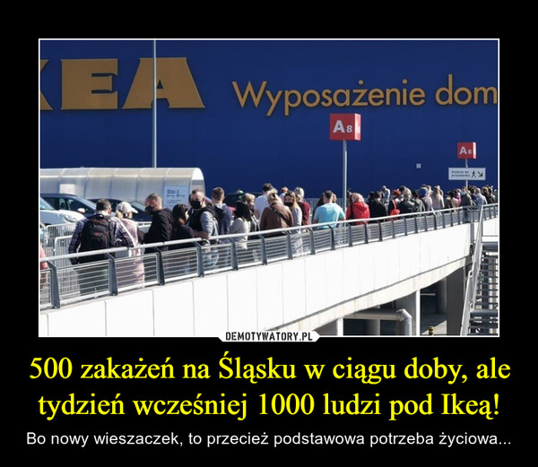 500 zakażeń na Śląsku w ciągu doby, ale tydzień wcześniej 1000 ludzi pod Ikeą! – Bo nowy wieszaczek, to przecież podstawowa potrzeba życiowa... 