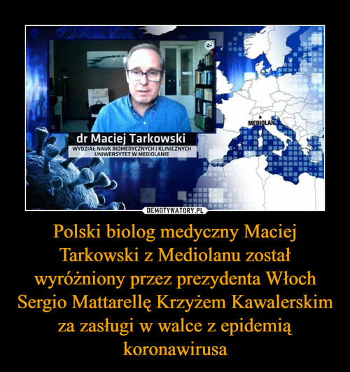 Polski biolog medyczny Maciej Tarkowski z Mediolanu został wyróżniony przez prezydenta Włoch Sergio Mattarellę Krzyżem Kawalerskim za zasługi w walce z epidemią koronawirusa