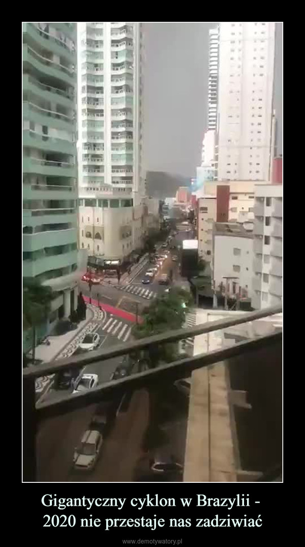 Gigantyczny cyklon w Brazylii - 2020 nie przestaje nas zadziwiać –  