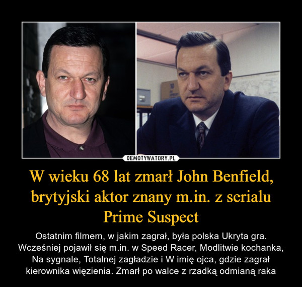 W wieku 68 lat zmarł John Benfield, brytyjski aktor znany m.in. z serialu Prime Suspect