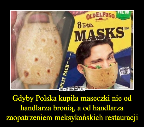 Gdyby Polska kupiła maseczki nie odhandlarza bronią, a od handlarzazaopatrzeniem meksykańskich restauracji –  