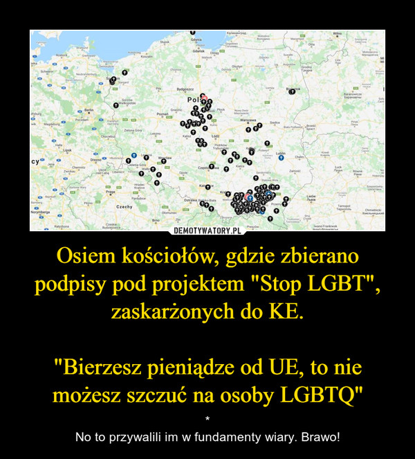 Osiem kościołów, gdzie zbierano podpisy pod projektem "Stop LGBT", zaskarżonych do KE. "Bierzesz pieniądze od UE, to nie możesz szczuć na osoby LGBTQ" – *No to przywalili im w fundamenty wiary. Brawo! 