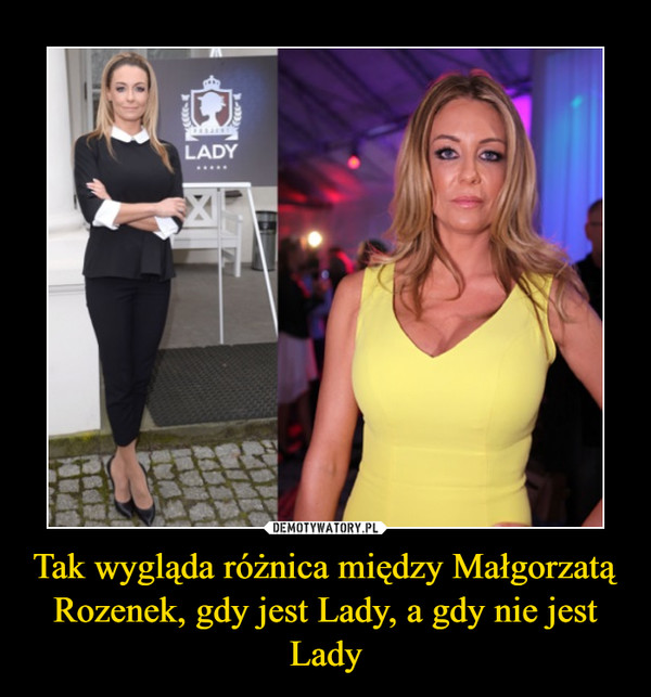Tak wygląda różnica między Małgorzatą Rozenek, gdy jest Lady, a gdy nie jest Lady –  
