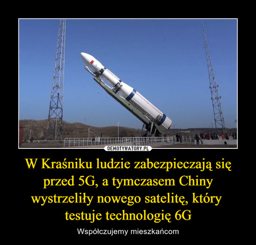 W Kraśniku ludzie zabezpieczają się przed 5G, a tymczasem Chiny wystrzeliły nowego satelitę, który 
testuje technologię 6G