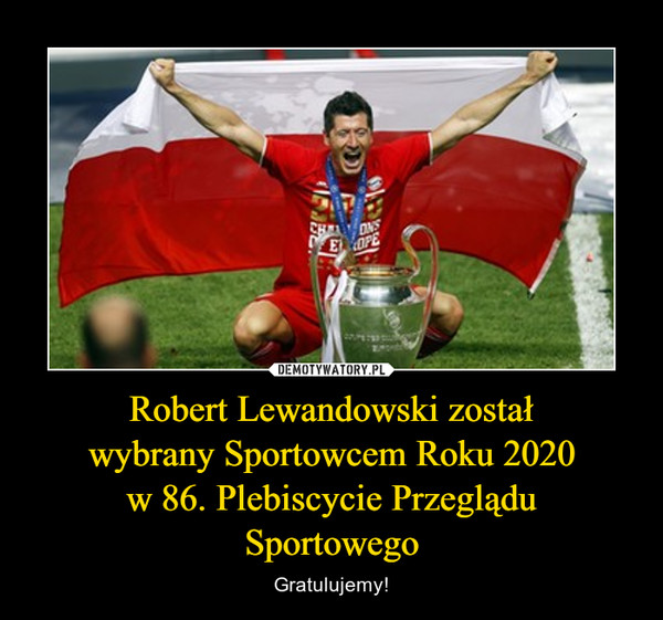 Robert Lewandowski został
wybrany Sportowcem Roku 2020
w 86. Plebiscycie Przeglądu
Sportowego