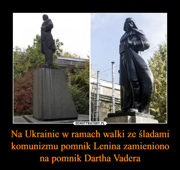 Na Ukrainie w ramach walki ze śladami komunizmu pomnik Lenina zamieniono na pomnik Dartha Vadera –  