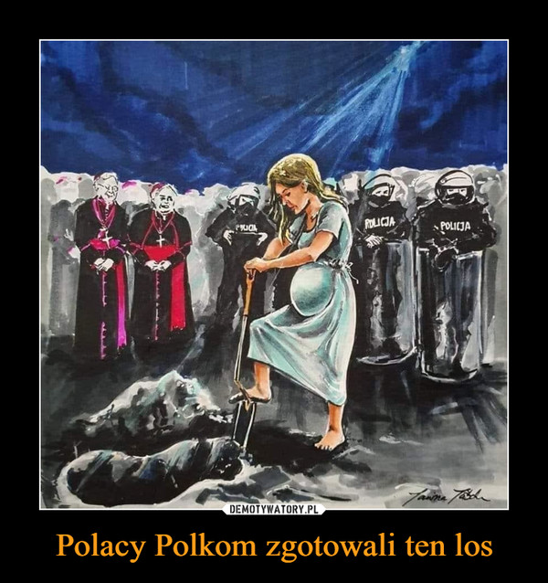 Polacy Polkom zgotowali ten los –  