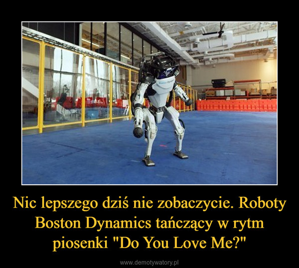 Nic lepszego dziś nie zobaczycie. Roboty Boston Dynamics tańczący w rytm piosenki "Do You Love Me?" –  