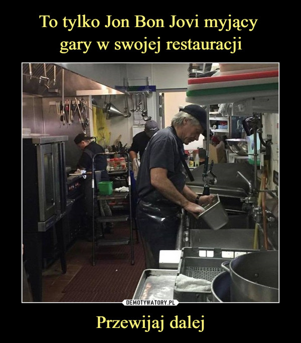 To tylko Jon Bon Jovi myjący 
gary w swojej restauracji Przewijaj dalej