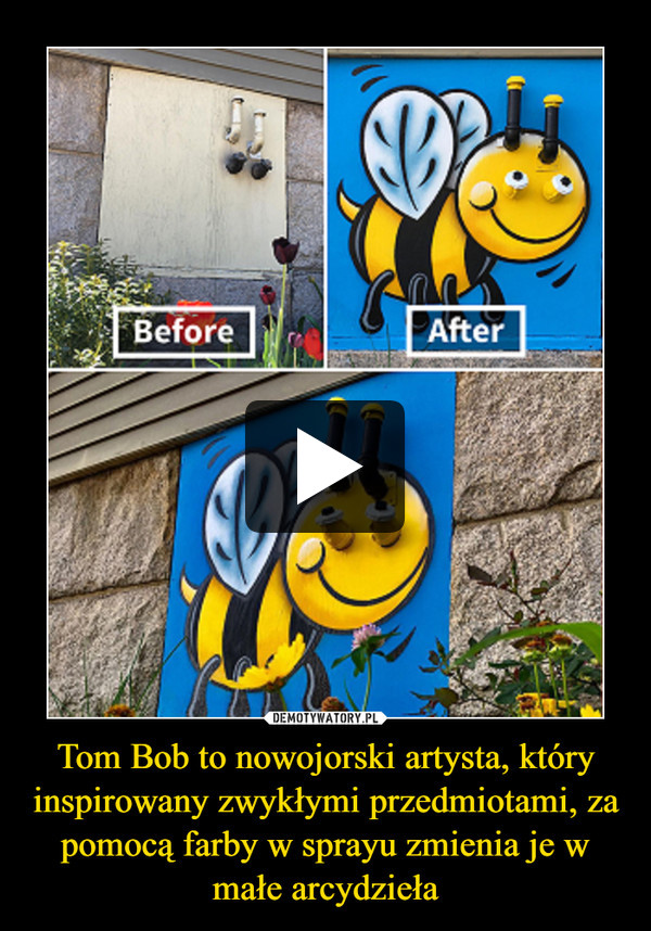 Tom Bob to nowojorski artysta, który inspirowany zwykłymi przedmiotami, za pomocą farby w sprayu zmienia je w małe arcydzieła