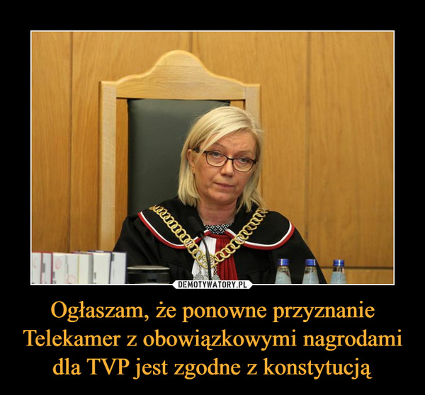 Ogłaszam, że ponowne przyznanie Telekamer z obowiązkowymi nagrodami dla TVP jest zgodne z konstytucją