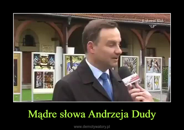 Mądre słowa Andrzeja Dudy –  