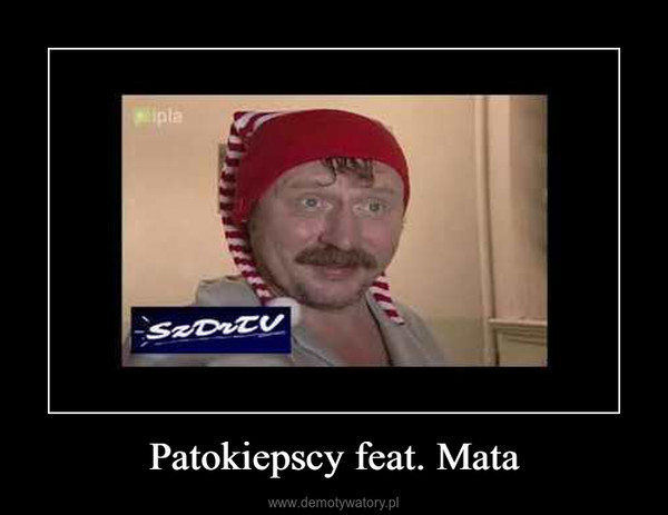 Patokiepscy feat. Mata –  