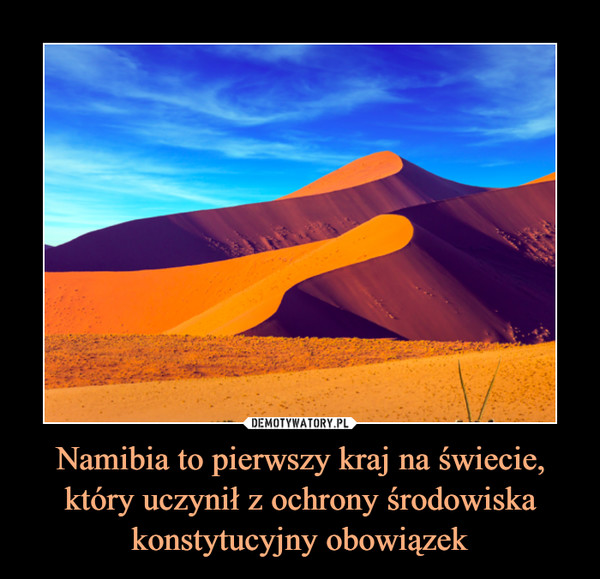 Namibia to pierwszy kraj na świecie, który uczynił z ochrony środowiska konstytucyjny obowiązek –  