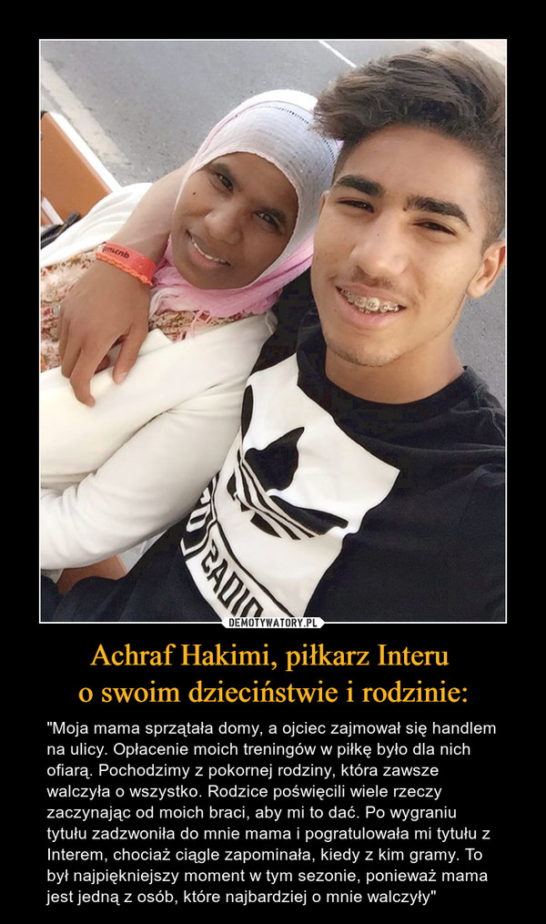 Achraf Hakimi, piłkarz Interu 
o swoim dzieciństwie i rodzinie: