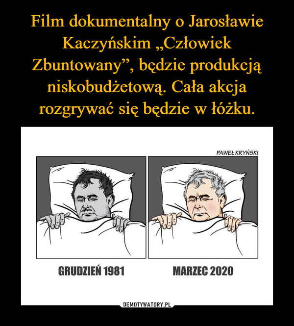 Film dokumentalny o Jarosławie Kaczyńskim „Człowiek Zbuntowany”, będzie produkcją niskobudżetową. Cała akcja rozgrywać się będzie w łóżku.