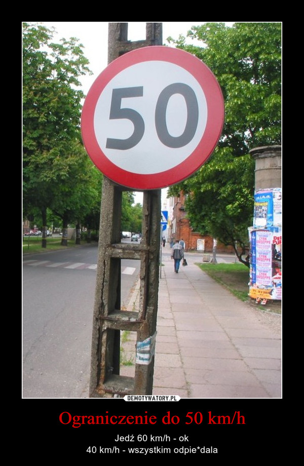 Ograniczenie do 50 km/h – Jedź 60 km/h - ok40 km/h - wszystkim odpie*dala 