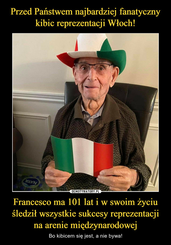 Francesco ma 101 lat i w swoim życiu śledził wszystkie sukcesy reprezentacji na arenie międzynarodowej – Bo kibicem się jest, a nie bywa! 