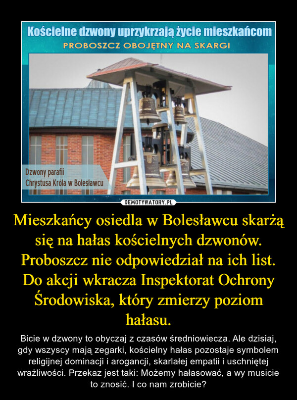 Mieszkańcy osiedla w Bolesławcu skarżą się na hałas kościelnych dzwonów. Proboszcz nie odpowiedział na ich list. Do akcji wkracza Inspektorat Ochrony Środowiska, który zmierzy poziom hałasu.