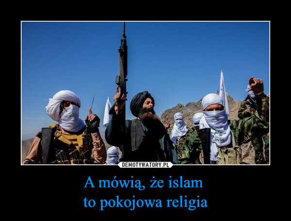 A mówią, że islam to pokojowa religia –  
