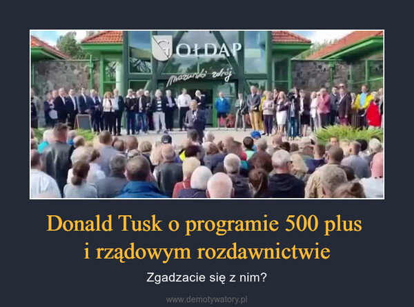 Donald Tusk o programie 500 plus i rządowym rozdawnictwie – Zgadzacie się z nim? 