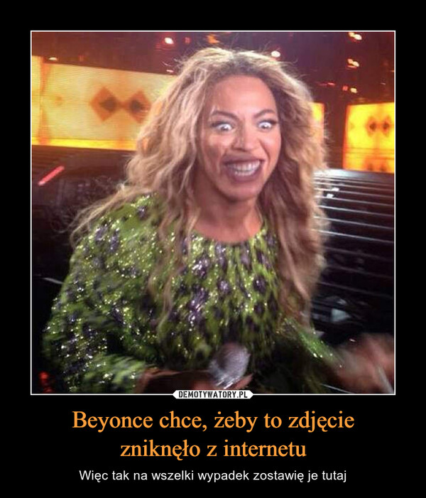 Beyonce chce, żeby to zdjęciezniknęło z internetu – Więc tak na wszelki wypadek zostawię je tutaj 