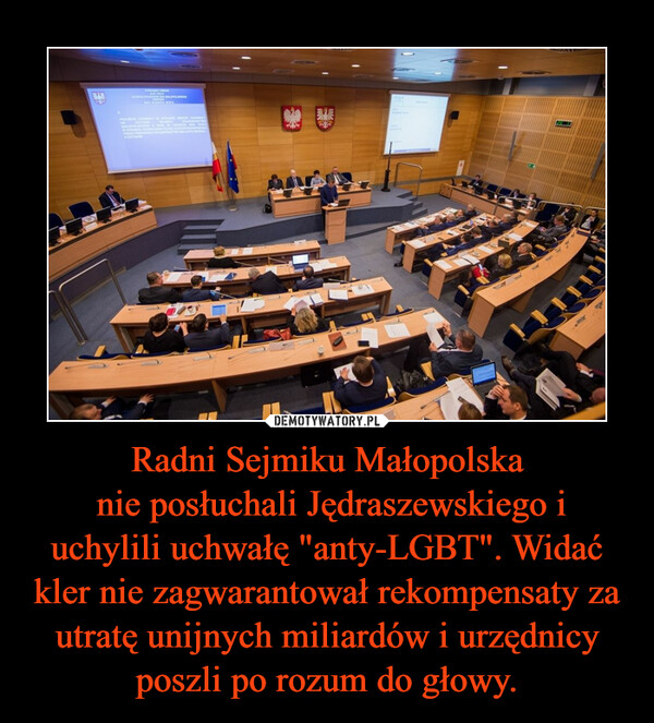 Radni Sejmiku Małopolska nie posłuchali Jędraszewskiego i uchylili uchwałę "anty-LGBT". Widać kler nie zagwarantował rekompensaty za utratę unijnych miliardów i urzędnicy poszli po rozum do głowy. –  