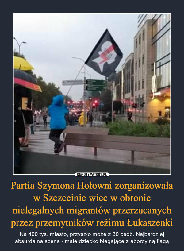 Partia Szymona Hołowni zorganizowała w Szczecinie wiec w obronie nielegalnych migrantów przerzucanych przez przemytników reżimu Łukaszenki – Na 400 tys. miasto, przyszło może z 30 osób. Najbardziej absurdalna scena - małe dziecko biegające z aborcyjną flagą 
