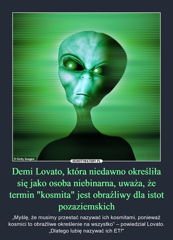 Demi Lovato, która niedawno określiła się jako osoba niebinarna, uważa, że termin "kosmita" jest obraźliwy dla istot pozaziemskich