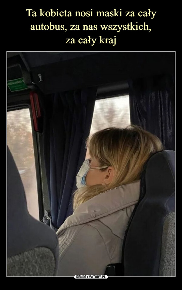 Ta kobieta nosi maski za cały autobus, za nas wszystkich,
za cały kraj