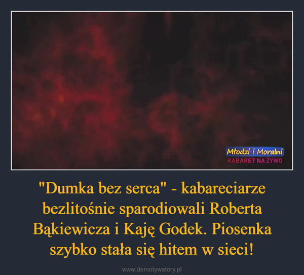 "Dumka bez serca" - kabareciarze bezlitośnie sparodiowali Roberta Bąkiewicza i Kaję Godek. Piosenka szybko stała się hitem w sieci! –  