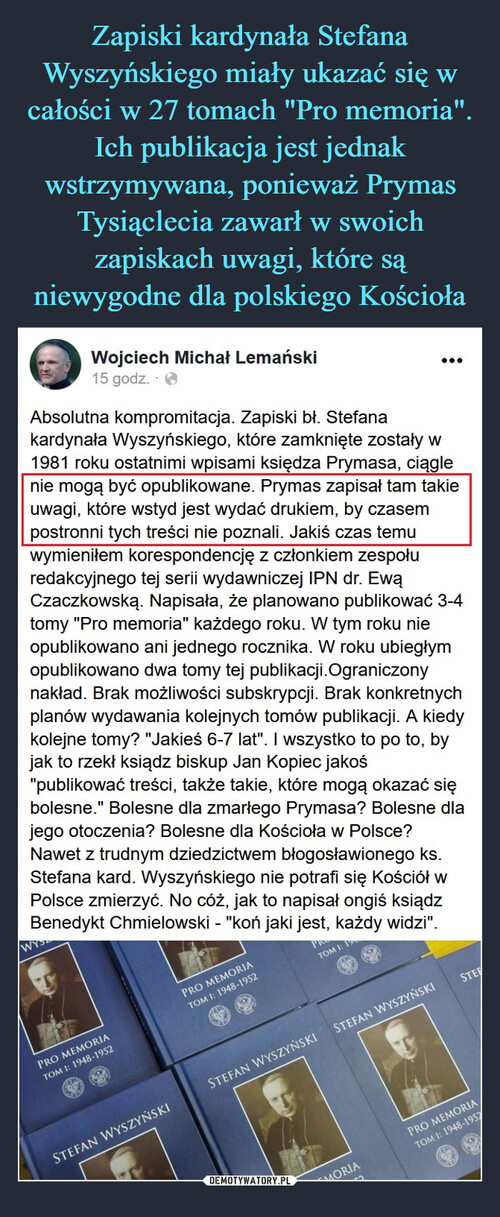 Zapiski kardynała Stefana Wyszyńskiego miały ukazać się w całości w 27 tomach "Pro memoria". Ich publikacja jest jednak wstrzymywana, ponieważ Prymas Tysiąclecia zawarł w swoich zapiskach uwagi, które są niewygodne dla polskiego Kościoła