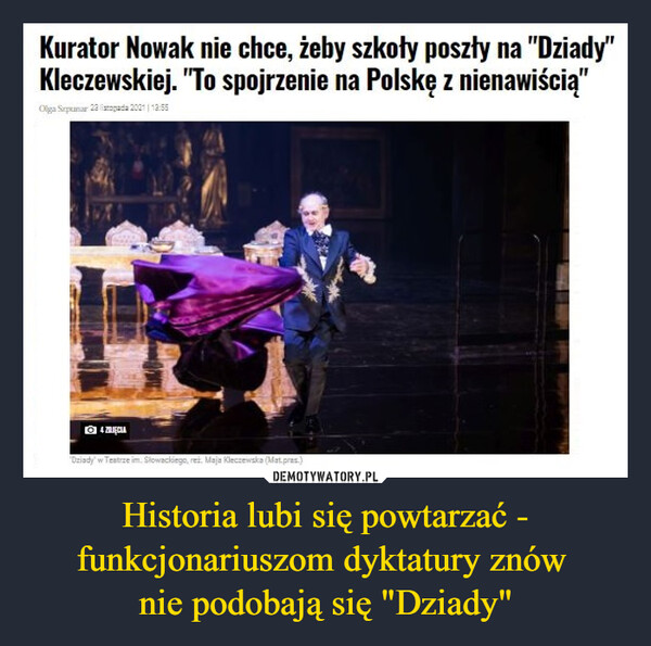 Historia lubi się powtarzać - funkcjonariuszom dyktatury znów nie podobają się "Dziady" –  Kurator Nowak nie chce, żeby szkoły poszły na "Dziady" Kleczewskiej. "To spojrzenie na Polskę z nienawiścią"