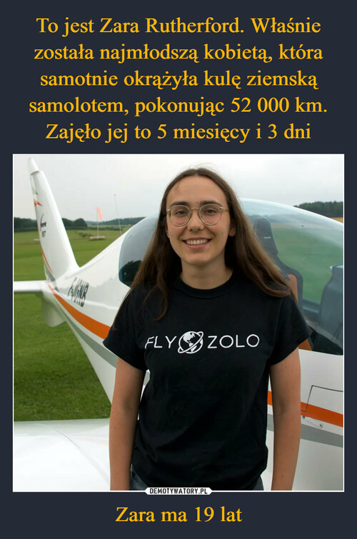 To jest Zara Rutherford. Właśnie została najmłodszą kobietą, która samotnie okrążyła kulę ziemską samolotem, pokonując 52 000 km. Zajęło jej to 5 miesięcy i 3 dni Zara ma 19 lat